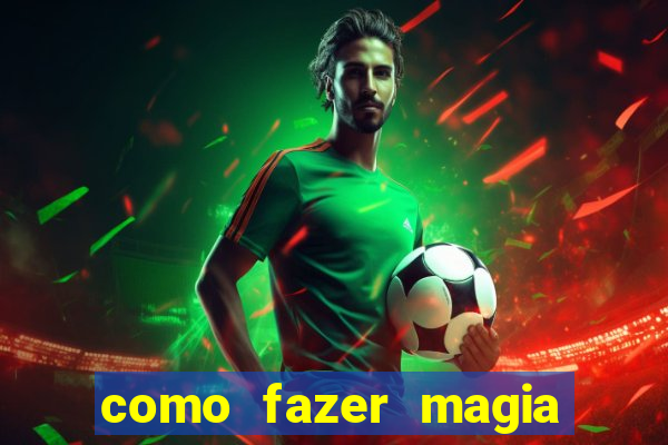 como fazer magia de fogo na vida real